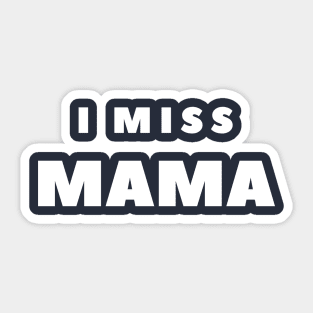 I MISS MAMA Sticker